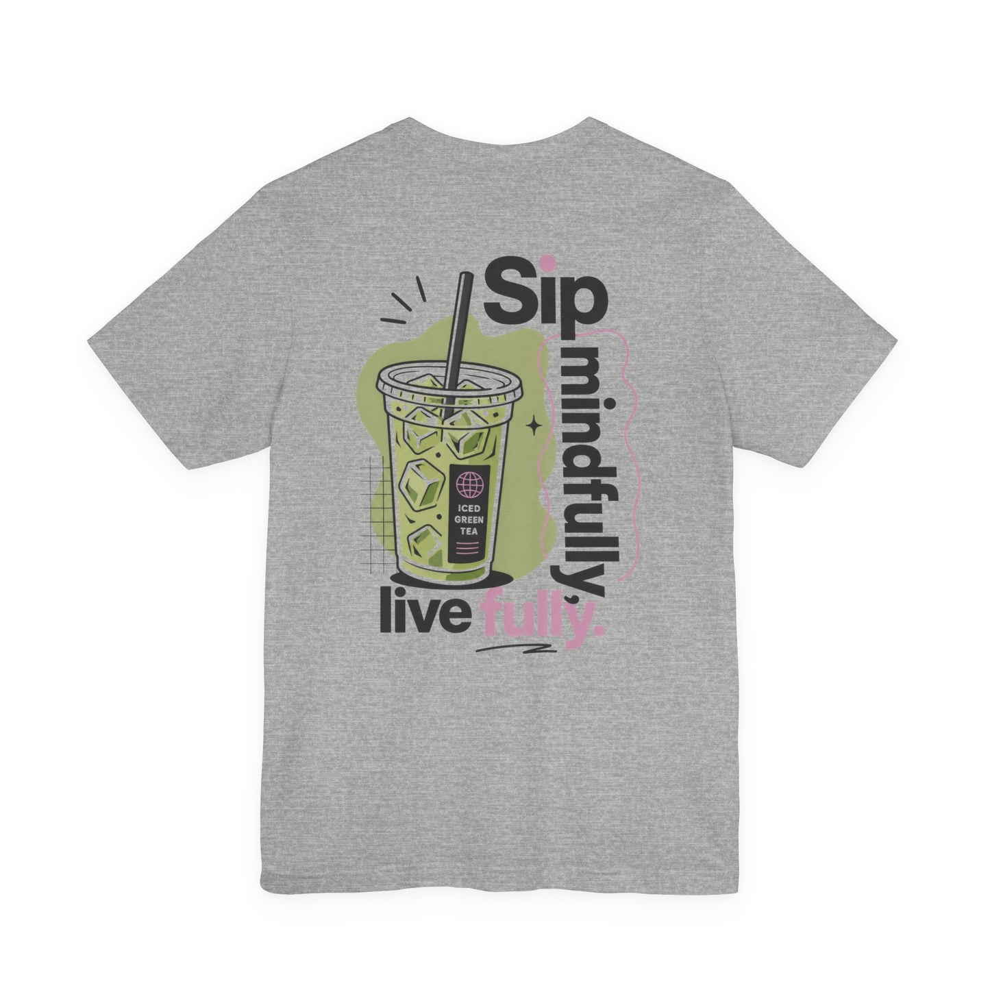 Sip Mindfully live fully T-Shirt | Iced Matcha Graphic Tee